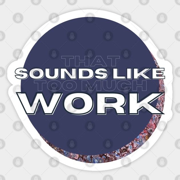 That Sounds Like Too Much Work - Maroon Cell Acrylic Pour Sticker by v_art9